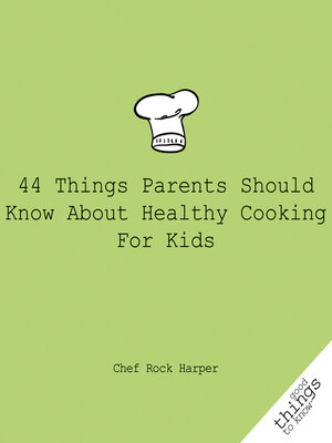 cover image of 44 Things Parents Should Know About Healthy Cooking for Kids